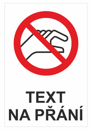 Bezpečnostní zákazová tabulka na přání - Symbol s textem na přání: Nedotýkej se rukou