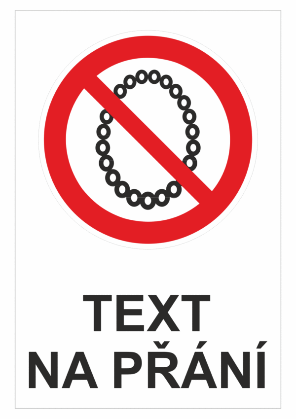 Bezpečnostní zákazová tabulka na přání - Symbol s textem na přání: Zákaz řetízků