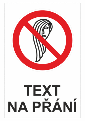 Bezpečnostní zákazová tabulka na přání - Symbol s textem na přání: Zákaz ovládání s dlouhými vlasy