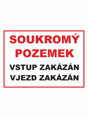 Zákazová bezpečnostní tabulka textová: "Soukromý pozemek / Vstup zakázán / Vjezd zakázán"