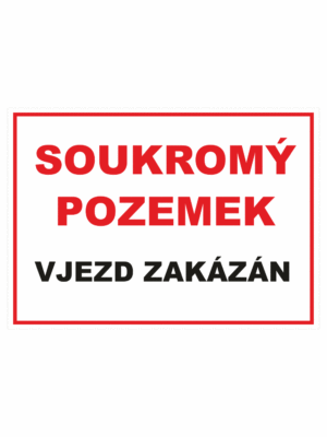 Zákazová bezpečnostní tabulka textová: "Soukromý pozemek / Vjezd zakázán"