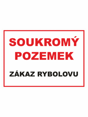 Zákazová bezpečnostní tabulka textová: "Soukromý pozemek / Zákaz rybolovu"