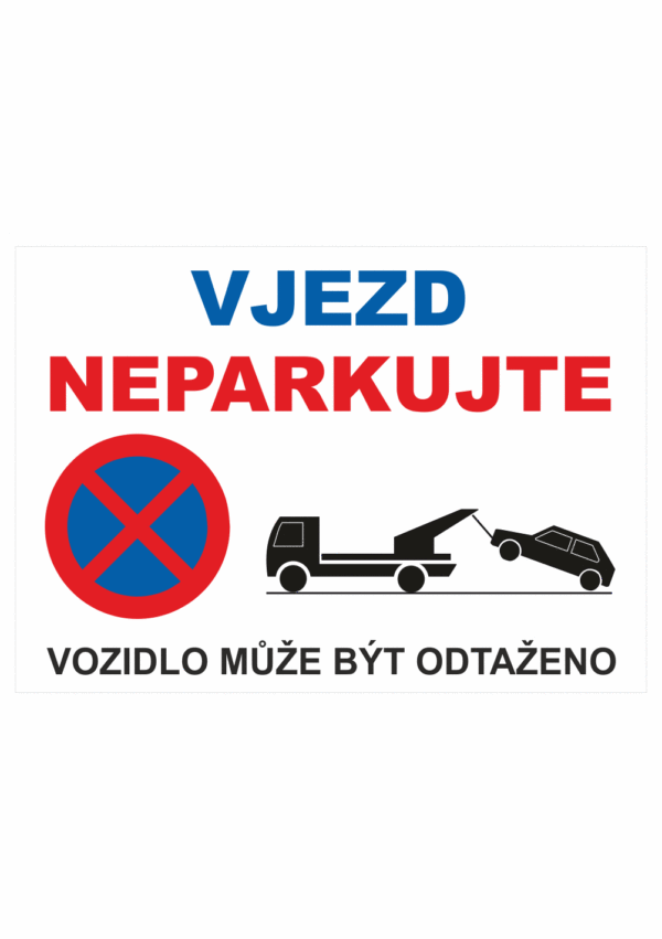Zákazová bezpečnostní tabulka textová: "Vjezd Neparkujte / Vozidlo může být odtaženo"