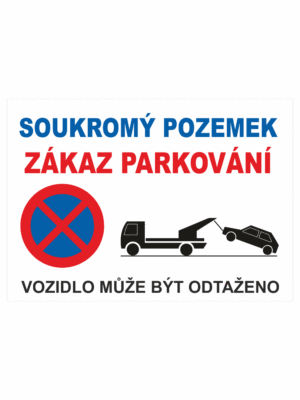 Zákazová bezpečnostní tabulka textová: "Soukromý pozemek Zákaz parkování / Vozidlo může být odtaženo"