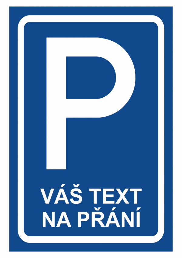 Značení budov a místnosti - Označení parkování: Značka parkoviště / Váš text na přání