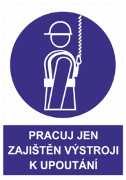 Příkazová bezpečnostní tabulka symbol s textem: "Pracuj jen zajištěn výstroji k upoutání"