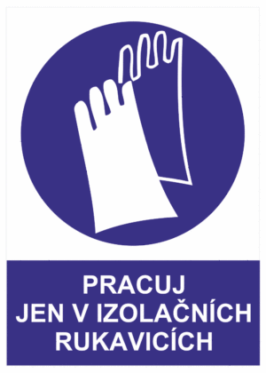Příkazová bezpečnostní tabulka symbol s textem: "Pracuj jen v izolačních rukavicích"