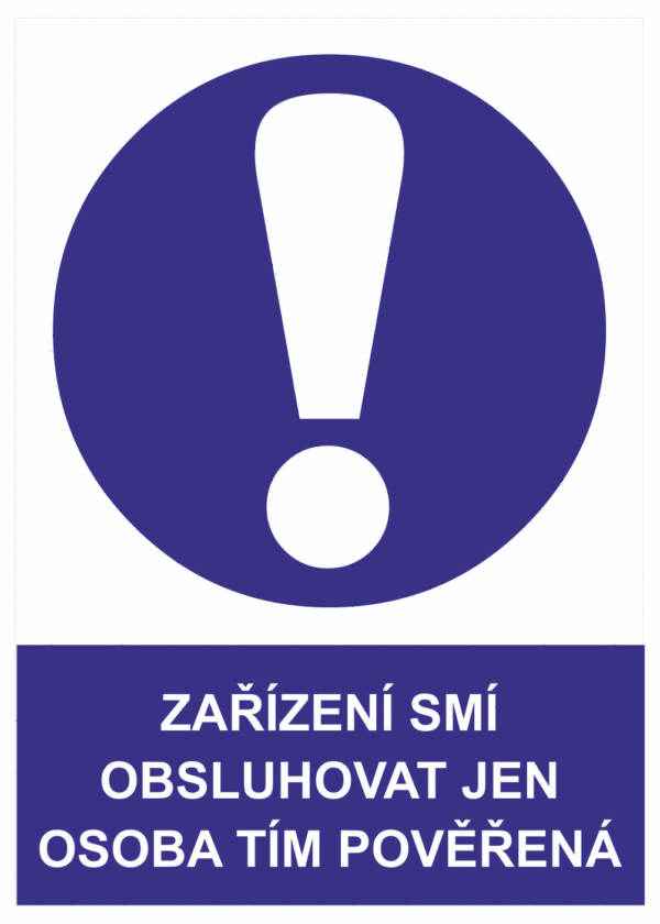 Příkazová bezpečnostní tabulka symbol s textem: "Zařízení smí obsluhovat jen osoba tím pověřená"