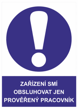 Příkazová bezpečnostní tabulka symbol s textem: "Zařízení smí obsluhovat jen pověřený pracovník"