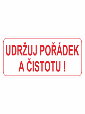 Značení budov, prostorů a vstupů - Označení místnosti (Text): "Udržuj pořádek a čistotu!"