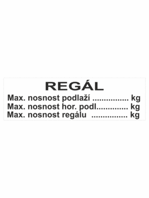 Značení skladů a regálů - Označení regálů: "Regál: Maximální nosnost podlaží / Maximální nosnost horního podlaží / Maximální nosnost regálu"