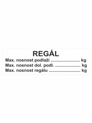 Značení skladů a regálů - Označení regálů: "Regál: Maximální nosnost podlaží / Maximální nosnost dolního podlaží / Maximální nosnost regálu"