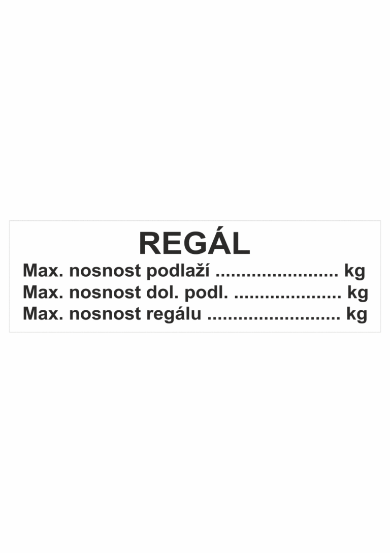 Značení skladů a regálů - Označení regálů: "Regál: Maximální nosnost podlaží / Maximální nosnost dolního podlaží / Maximální nosnost regálu"