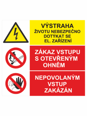 Bezpečnostní kombinovaná tabulka: Výstraha, životu nebezpečno dotýkat se / Zákaz vstupu s ot. ohněm / Nepovolaným vstup zakázán