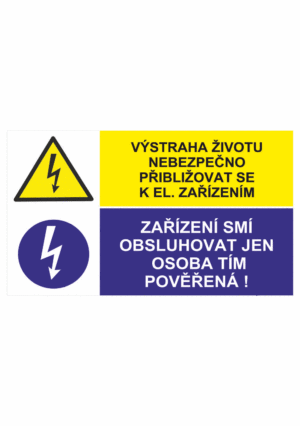 Bezpečnostní kombinovaná tabulka: Životu nebezpečno přibližovat se k elektrickému zařízení / Zařízení smí obsluhovat jen osoba tím pověřená