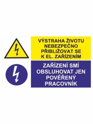 Bezpečnostní kombinovaná tabulka: Životu nebezpečno přibližovat se k elektrickým zařízením / Zařízení smí obsluhovat jen pověřený pracovník