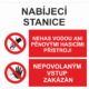 Bezpečnostní kombinovaná tabulka: Nabíjecí stanice - Nehas vodou ani pěnovými hasícími přístroji / Nepovolaným vstup zakázán
