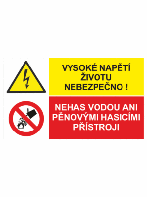 Bezpečnostní kombinovaná tabulka: Vysoké napětí životu nebezpečno / Nehas vodou ani pěnovými přístroji