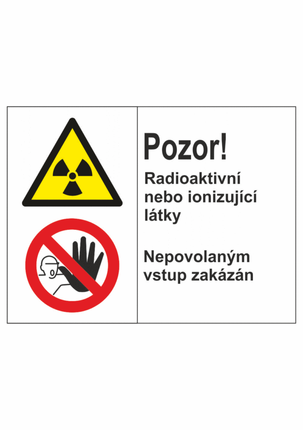 Bezpečnostní kombinovaná tabulka: Pozor! Radioaktivní nebo ionizující látky / Nepovolaným vstup zakázán