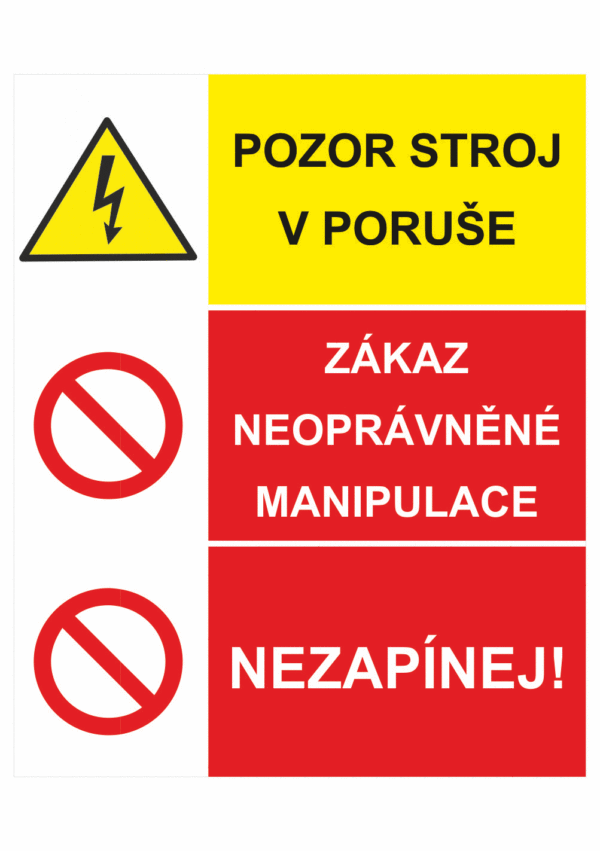 Bezpečnostní kombinovaná tabulka: Pozor stroj je v poruše / Zákaz neoprávněné manipulace / Nezapínej!