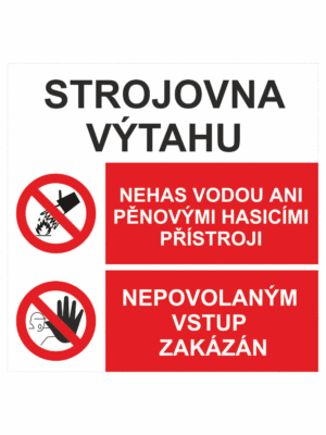 Bezpečnostní kombinovaná tabulka: STROJOVNA VÝTAHU - Nehas vodou ani pěnovými přístroji / Nepovolaným vstup zakázán