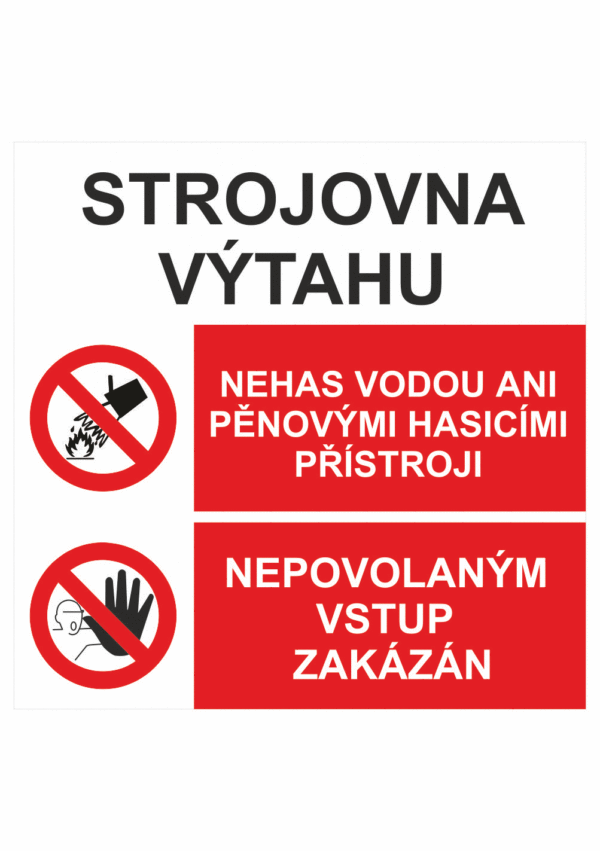 Bezpečnostní kombinovaná tabulka: STROJOVNA VÝTAHU - Nehas vodou ani pěnovými přístroji / Nepovolaným vstup zakázán