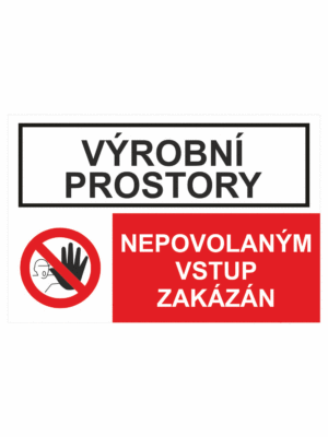 Bezpečnostní kombinovaná tabulka: Výrobní prostory - Nepovolaným vstup zakázán