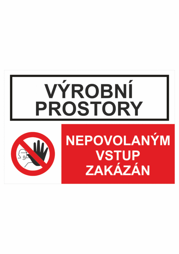 Bezpečnostní kombinovaná tabulka: Výrobní prostory - Nepovolaným vstup zakázán