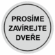 Značení budov, prostorů a vstupů - Označení místnosti (Piktogramy): Prosíme zavírejte dveře (Stříbrná, Kruh)