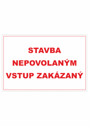 Bezpečnostné zakazové značky - textová tabuľka: Stavba nepovolaným vstup zakázaný