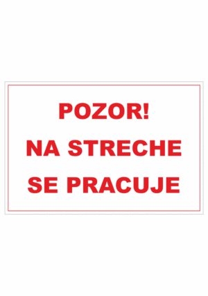 Bezpečnostné zakazové značky - textová tabuľka: Pozor! Na streche se pracuje