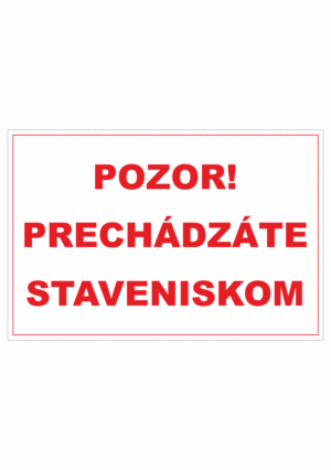 Bezpečnostné zakazové značky - textová tabuľka: Pozor! Prechádzáte staveniskom