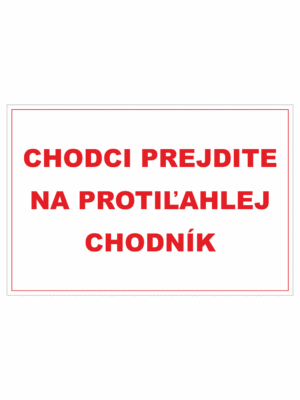 Bezpečnostné zakazové značky - textová tabuľka: Chodci prejdite na protiľahlej chodník