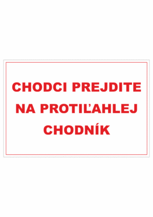 Bezpečnostné zakazové značky - textová tabuľka: Chodci prejdite na protiľahlej chodník