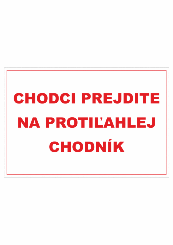 Bezpečnostné zakazové značky - textová tabuľka: Chodci prejdite na protiľahlej chodník