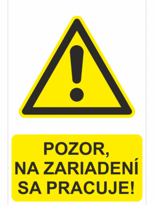 Bezpečnostné značky výstražné - Výstražná značka s textom: Pozor, na zariadení se pracuje!