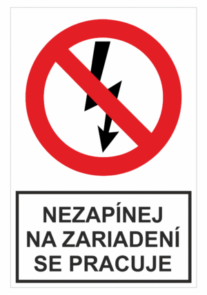 Bezpečnostné zakazové značky - tabuľky s textom: Nezapínej na zariadení se pracuje