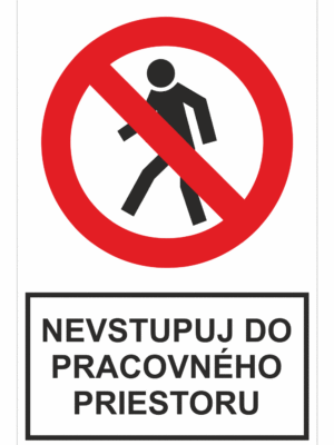 Bezpečnostné zakazové značky - tabuľky s textom: Nevstupuj do pracovného priestoru