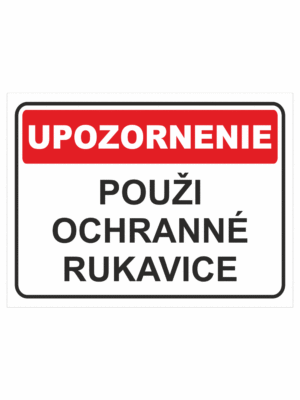 Bezpečnostné značky - Tabuľky upozornenia: Upozornenie / Použi ochranné rukavice