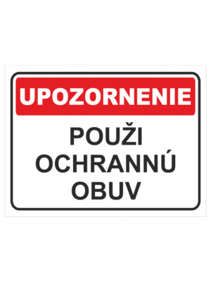 Bezpečnostné značky - Tabuľky upozornenia: Upozornenie / Použi ochrannú obuv