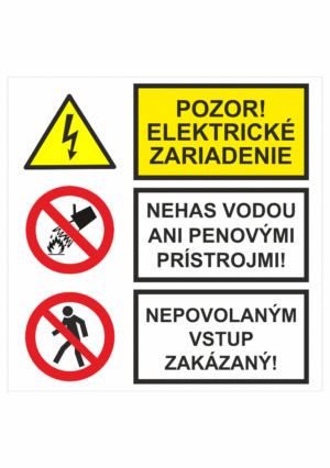 Bezpečnostné značenie - Kombinované tabuľky: Pozor elektrické zariadenie / Nehas vodou ani penovými prístrojmi! / Nepovolaným vstup zakázaný!