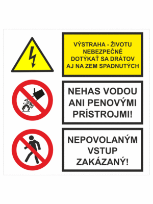 Bezpečnostné značenie - Kombinované tabuľky: Výstraha, Nedotýkat se drátov / Nehas vodou ani penovými prístrojmi! / Nepovolaným vstup zakázaný!