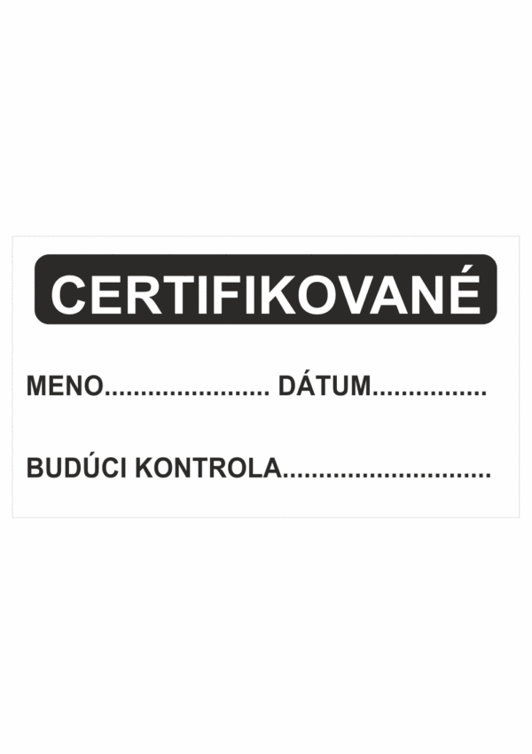 Kontrolní a kalibrační značenie - Kalibrační štítok: Certifikované / Meno, Dátum, Budúci kontrola