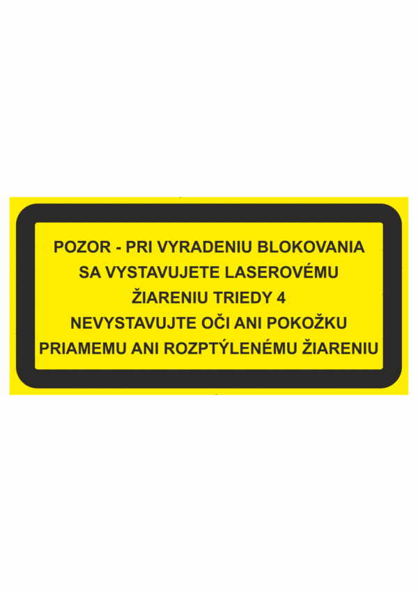 Značenie strojov - Laserové zariadenia: Pozor / Pri vyradeniu blokovani sa vystavuje laserovemu ziareninu triedy 4